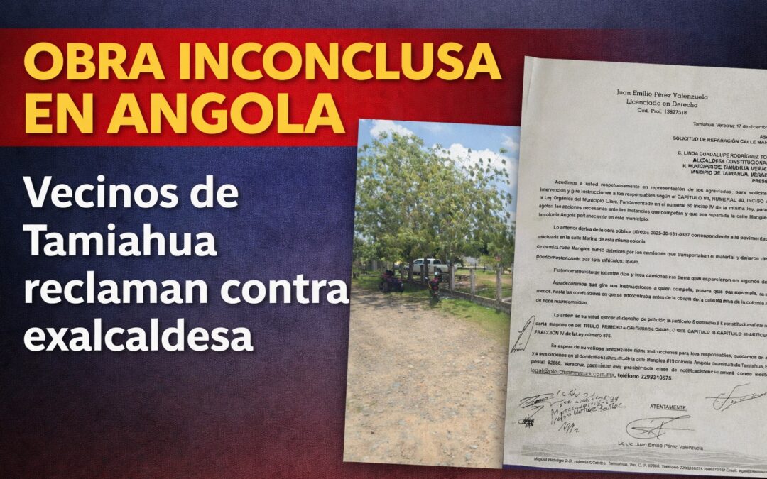 Vecinos de colonia Angola exigen reparación de “obra inconclusa” atribuida a administración anterior en Tamiahua