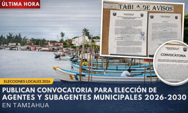 Publican convocatoria para elección de Agentes y Subagentes Municipales 2026–2030 en Tamiahua